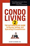 Condo Living 2: The Authoritative Guide To Buying, Selling, And Operating A Condominium