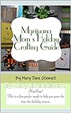 Marijuana Mom's Holiday Crafting Guide: By Mary Jane Stewart