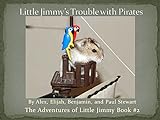 Little Jimmy's Trouble With Pirates (The Adventures Of Little Jimmy Book 2)