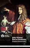 Delphi Complete Works Of John Wilmot, Earl Of Rochester (Illustrated) (Delphi Poets Series Book 40)