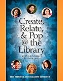 Create, Relate, And Pop @ The Library: Services And Programs For Teens & Tweens