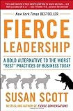 Fierce Leadership: A Bold Alternative To The Worst "Best" Practices Of Business Today