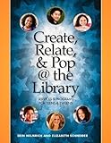 Create, Relate, And Pop @ The Library: Services And Programs For Teens & Tweens [Paperback] [2011] 1 Ed. Erin Helmrich, Elizabeth Schneider