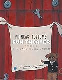 Phineas Fuzzums  Fun Theater: The Land Down Under