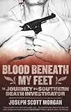 Blood Beneath My Feet: The Journey Of A Southern Death Investigator