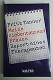 Meine Siebentausend Frauen: Ahnungslosigkeit, Vorurteil, Begegnung : Report Eines Therapeuten (German Edition)