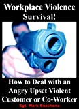 "Workplace Violence Survival!" How To Deal With An Angry Upset Violent Customer Or Co-Worker