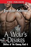 A Wolf's Desires [Shifters Of The Claiming Kind 6] (Siren Publishing Classic Manlove)