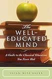 The Well-Educated Mind: A Guide To The Classical Education You Never Had