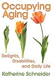 Occupying Aging: Delights, Disabilities, And Daily Life