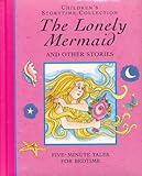 The Lonely Mermaid And Other Stories: Five Minute Tales For Bedtime (Children's Storytime Collection