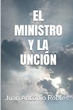 El Ministro Y La Unción (Spanish Edition)