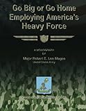 Go Big Or Go Home:  Employing America's Heavy Force