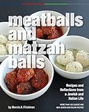 Meatballs And Matzah Balls: Recipes And Reflections From A Jewish And Italian Life