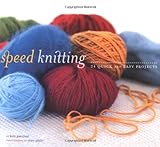 Speed Knitting: 24 Quick And Easy Projects