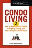 Condo Living 2, The Authoritative Guide To Buying, Selling, And Operating A Condominium