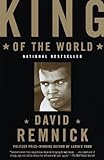 King Of The World: Muhammad Ali And The Rise Of An American Hero