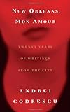 New Orleans, Mon Amour: Twenty Years Of Writings From The City