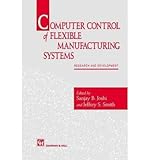 [(Computer Control Of Flexible Manufacturing Systems: Research And Development )] [Author: Sanjay B. Joshi] [Aug-1994]