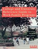 College And University Reference Guide To Work-Family Programs ;: Report On A Collaborative Study