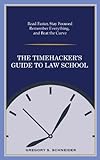 The Timehacker's Guide To Law School: Read Faster, Stay Focused, Remember Everything, And Beat The Curve