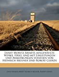 Ernst Moritz Arndts Ausgewählte Werke. Hrsg. Und Mit Einleitungen Und Anmerkungen Versehen Von Heinrich Meisner Und Robert Geerds (German Edition)