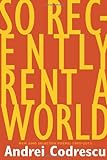 So Recently Rent A World: New And Selected Poems