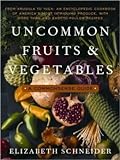 Uncommon Fruits & Vegetables: A Commonsense Guide