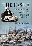 The Pasha: How Mehemet Ali Defied The West, 1839-1841