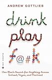Drink, Play, F@#K: One Man's Search For Anything Across Ireland, Las Vegas, And Thailand