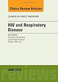 Hiv And Respiratory Disease, An Issue Of Clinics In Chest Medicine, 1E (The Clinics: Internal Medicine)