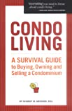 Condo Living: A Survival Guide To Buying, Owning And Selling A Condominium