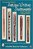 The Illustrated Guide To Antique Writing Instruments (Schiffer Book For Collectors)