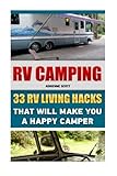 Rv Camping: 33 Rv Living Hacks That Will Make You A Happy Camper: (Rving Full Time, Rv Living, How To Live In A Car, How To Live In A Car Van Or Rv, ... How To Live In A Car, Van Or Rv) (Volume 3)