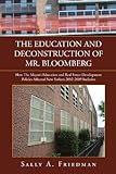 The Education And Deconstruction Of Mr. Bloomberg: How The Mayor's Education And Real Estate Development Policies Affected New Yorkers 2002-2009 Inclusive
