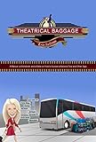 Theatrical Baggage -A Manual, A Workbook, And A Bible On How To Survive A National Tour And Other Gigs