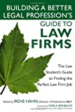 Building A Better Legal Profession's Guide To Law Firms: The Law Student's Guide To Finding The Perfect Law Firm Job