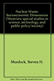 Nuclear Waste: Socioeconomic Dimensions (Westview Special Studies In Science, Technology, And Public Policy/Society)
