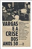 Vargas E A Crise Dos Anos 50 (Portuguese Edition)