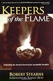 Keepers Of The Flame: Unlocking The Ancient Secret Of An Acceptable Sacrifice
