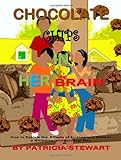 Chocolate Chips In Her Brain: How To Explain The Effects Of Strokes To Children In A Whimsical And Spiritual Way (Volume 1)