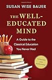 The Well-Educated Mind: A Guide To The Classical Education You Never Had (Updated And Expanded)