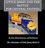 Little Jimmy And The Battle For Central Station (The Adventures Of Little Jimmy Book 1)