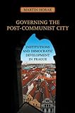 Governing The Post-Communist City: Institutions And Democratic Development In Prague